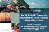 New FAR And DFARS Cybersecurity Requirements for Federal ... · PDF fileNew FAR And DFARS Cybersecurity Requirements for Federal Contractors: ... –Develop and document a System Security