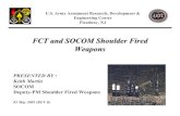FCT and SOCOM Shoulder Fired Weapons · PDF file · 2017-05-19FCT and SOCOM Shoulder Fired Weapons U.S. Army Armament Research, ... MIL-STD FUZE, SELECTABLE BURST RANGE ... FFV-551