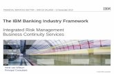 The IBM Banking Industry Framework · PDF fileThe IBM Banking Industry Framework Integrated Risk Management Business Continuity Services ... Business Resiliency and Continuity Manager.