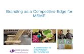 Branding as a Competitive Edge for MSME as a... · Branding as a Competitive Edge for MSME ... perceptions Know strategy, ... - High levels of repeat customers makes employees jobs