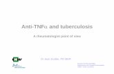 Anti-TNF and tuberculosis - · PDF fileAnti-TNF therapy has been linked to an increase risk of active tuberculosis Risk of active tuberculosis 13 cases during 4870 patient years of