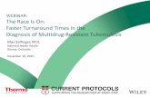 WEBINAR: The Race Is On: Faster Turnaround Times in the ... · PDF fileWEBINAR: The Race Is On: Faster Turnaround Times in the Diagnosis of Multidrug-Resistant Tuberculosis Max Salfinger,