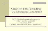 Clear Re-Tort Packaging Via Extrusion · PDF fileClear Re-Tort Packaging Via Extrusion Lamination TAPPI: Flexible Packaging Symposium India – Mumbai and Delhi November 2009 ... No
