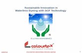 Sustainable Innovation in Waterless Dyeing with SCF · PDF file9/28/2016 COLOURTEX INDUSTRIES PRIVATE LIMITED 1 Sustainable Innovation in Waterless Dyeing with SCF Technology ELLIYAS