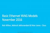 Basic Ethernet YANG Models - grouper.ieee.orggrouper.ieee.org/groups/802/3/cf/public/nov16/wilton_3cf_01_1101.pdf · Basic Ethernet YANG Models November 2016 Rob Wilton, Mahesh Jethanandani