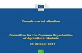 Cereals market situation Committee for the Common ... market situation Committee for the Common Organisation of Agricultural Markets 25 October 2017