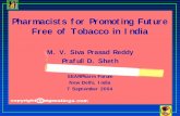 Pharmacists for Promoting Future Free of Tobacco in …. V. Siva Prasad Reddy Prafull D. Sheth SEARPharm Forum New Delhi, India 7 September 2004 Pharmacists for Promoting Future Free