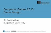 Computer Games 2011 - UNI Klagenfurt | ITECmlux/teaching/games15/games-ss15-05-game... · •Final Project: –Game Jam!! Sources K. Salen, ... “We cannot anticipate a game in advance.