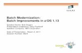 Batch Modernization: Batch Improvements in z/OS 1 … Modernization: Batch Improvements in z/OS 1.13 Speaker Name: Bob Rogers Presentation created by: Gary Puchkoff Speaker Company: