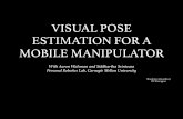 VISUAL POSE ESTIMATION FOR A MOBILE MANIPULATOR · PDF fileVISUAL POSE ESTIMATION FOR A MOBILE MANIPULATOR With Aaron Walsman and Siddhartha Srinivasa Personal Robotics Lab, Carnegie