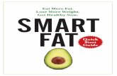 Eat More Fat. Lose More Weight. Get Healthy Now. …smartfat.com/wp-content/uploads/2015/12/20151202-Smart-Fat-Quick...SMART FAT STEVEN MASLEY,M.D. JONNY BOWDEN, Ph.D., CNS Eat More