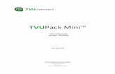 TVUPackMiniOperatingGuide Draft v4.0 071014 TVUPack!Mini!Operations!Guide!! TVU$NETWORKS$!!! 3!!!$ TABLE OF CONTENTS ABOUT THIS GUIDE 5 TVUPACK MINI STANDARD COMPONENTS ...