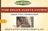 NMB SPLICE-SLEEVE SYSTEM Grout Operation 2013.2.pdf · Seismic Reinforcement. SRC Structure. ... Nozzle. Use a nozzle to fit into Self-Sealing Valve: 5. ... NMB Splice-Sleeve System.