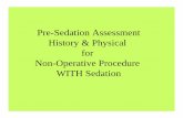 Pre-Sedation Assessment History & Physical for Non ... Assessment History & Physical for Non-Operative Procedure WITH Sedation History: Pertinent to Anesthesia • Previous problems