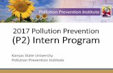 Pollution Prevention Intern January: Intercession, intern applications due • February: select interns, pair w/host companies Applications due December 8, 2017 • March: confirm