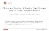 Shock and Random Vibration Qualification Tests of … University of Maryland Shock and Random Vibration Qualification Tests of ADS Computer Boards CALCE Team: A. Johnson, D. Barker,