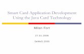 Smart Card Application Development Using the Java Card  · PDF fileSmart Card Application Development Using the Java Card Technology Milan Fort 27.01.2006 SeWeS 2006