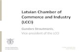 Latvian Chamber of Commerce and Industry (LCCI) - … Chamber of Commerce and Industry (LCCI) Gundars Strautmanis, Vice-president of the LCCI