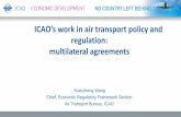 ICAO’s work in air transport policy and s work in air transport policy and regulation: multilateral agreements Yuanzheng Wang Chief, Economic Regulatory Framework Section Air Transport