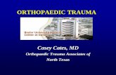 ORTHOPAEDIC TRAUMA - Baylorhealth.edu and Services/Ortho CME...ORTHOPAEDIC TRAUMA Casey Cates, MD . Orthopaedic Trauma Associates of . North Texas . THE PROBLEM . Overview