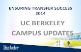 UC BERKELEY CAMPUS UPDATES - University of Californiaadmission.universityofcalifornia.edu/counselors/files/ETS14/ETS14... · UC BERKELEY CAMPUS UPDATES . ... UC DAVIS: ENSURING TRANSFER