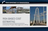 RISK-BASED COST ESTIMATING - Texas A&M … Cost Estimating What is the Risk -Based Cost Estimating Initiative? Risk identification and uncertainty analysis techniques to forecast project