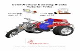From the until the age of 8 age of 80 - SOLIDWORKS · PDF fileSolidWorks® Building Blocks Tutorial Trike From the until the age of 8 age of 80 For use with SolidWorks® Educational