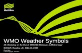 WMO Weather Symbols - ECMWF · PDF file4th Workshop on the Use of GIS/OGC Standards in Meteorology . ECMWF, Reading UK, 2013-03-04/06 . Chris Little, ... • ~200 symbols unchanged