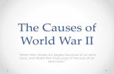 The Causes of World War II - Kyrene School District Causes of World War II “World War I broke out largely because of an arms race, and World War II because of the lack of an arms