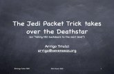 The Jedi Packet Trick takes over the Deathstar ... Jedi Packet Trick takes over the Deathstar (or: “taking NIC backdoors to the next level”) Arrigo Triulzi arrigo@sevenseas.org