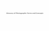 GlossaryofPhotographicTermsandConceptslarry_sheinfeld/Glossary of... · diaphragm!is!generally!placed!within!the!lens!itself,!somewhere ... !will!allow!you!to!change!the!feeling!of!space!as!you!representascene,!so!long