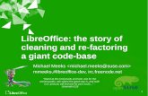 LibreOffice: the story of cleaning and re-factoring a ...michael/data/2013-02-03-re-factoring.pdfLibreOffice: the story of cleaning and re-factoring ... “A problem for every ...
