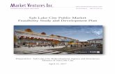 Salt Lake City Public Market Feasibility Study and ... · PDF fileSalt Lake City Public Market . Feasibility Study and Development Plan . ... Feasibility Study & Concept Plan. ...