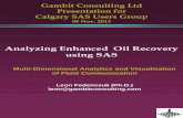 Analyzing Enhanced Oil Recovery - sas.com Group Presentation… · Gambit Consulting Ltd Presentation for Calgary SAS Users Group 08 Nov. 2013 Analyzing Enhanced Oil Recovery using