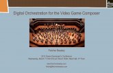 Digital Orchestration for the Video Game Composertwvideo01.ubm-us.net/o1/vault/gdc2012/slides/Audio Track/Beasley... · Digital Orchestration for the Video Game ... • Make use of