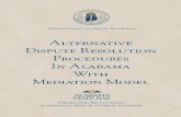 Alternative Dispute Resolution Procedures In Alabama · PDF fileALTERNATIVE DISPUTE RESOLUTION PROCEDURES IN ALABAMA WITH MEDIATION MODEL - A Handbook - 3rd EDITION Third Printing