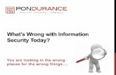 What’s Wrong with Information Security Today? - · PDF fileWhat’s Wrong with Information Security Today? ... Limited operational budgets vs capital budgets • Easier to purchase