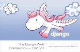 The Django Web - ce.sharif.educe.sharif.edu/~zarrabi/courses/2013/ce419/notes/django-8.pdfServing Static Files 1. Make sure that django.contrib.staticﬁles is included in your INSTALLED_APPS.