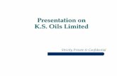 KS Oils  · PDF filePresentation on K.S. Oils Limited ... Bunge Dalda GCMMF ... earliest and top Marketing Guru in India. He formulates the Marketing