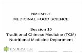 NMDM121 MEDICINAL FOOD SCIENCE Session 10 · PDF fileTraditional Chinese Medicine (TCM) Nutritional Medicine ... and principles of Traditional Chinese Medicine ... the oldest system