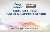 ATDC- BLUE PRINT UP-SKILLING APPAREL SECTOR – LARGEST VOCATIONAL TRAINING PROVIDER FOR APPAREL SECTOR IN THE COUNTRY Developing Skill Pyramid for Apparel Sector in the context of