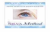 HOW SCIENCE DISCOVERED - s3.amazonaws.coms3.amazonaws.com/silvalifesystem/sciencesilvamethod.pdf · dozen books since The Silva Mind Control Method was first published by ... Method