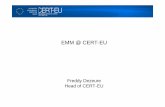 EMM @ CERT-EU · PDF fileAbout CERT-EU • EU Institutions’ own CERT • Supporting all EU institutions, bodies and agencies • Defence against sophisticated, targeted cyber threats