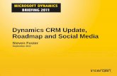 Dynamics CRM Update, Roadmap and Social Media - … day 11...Dynamics CRM Update and Roadmap Steven Foster: CRM Product Manager My role is to drive the Microsoft CRM business, delivery