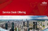 Service Desk Offering - · PDF fileHelp Desk Outsourcing, ... ““Fujitsu differentiates from other vendors, because of how the service desk is positioned and because of the methodology