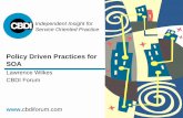 Policy Driven Practices for SOA -  · PDF fileIndependent Insight for Service Oriented Practice   Policy Driven Practices for SOA Lawrence Wilkes CBDI Forum