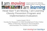 Head Start “I am Moving, I am Learning” Obesity Prevention ... · PDF fileHead Start “I am Moving, I am Learning” Obesity Prevention Program and Implementation Evaluation Laura