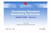 Developing Standard Questions for Surveys Standard Questions for Surveys QUEST 2009 - Norway Paul Kelly Questionnaire Design Resource Centre 2 Statistics Canada • Statistique Canada