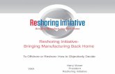Reshoring Initiative- Bringing Manufacturing Back …c.ymcdn.com/sites/ Initiative- Bringing Manufacturing Back Home Harry Moser ... have to do the analysis on a case by case basis.”
