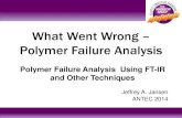 What Went Wrong – Polymer Failure Analysis · PDF fileWhat Went Wrong – Polymer Failure Analysis . Jeffrey A. Jansen . ANTEC 2014 . Polymer Failure Analysis Using FT-IR and Other